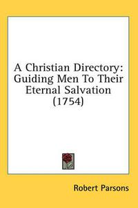 Cover image for A Christian Directory: Guiding Men to Their Eternal Salvation (1754)