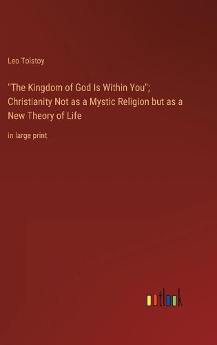 "The Kingdom of God Is Within You"; Christianity Not as a Mystic Religion but as a New Theory of Life