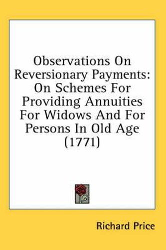 Observations on Reversionary Payments: On Schemes for Providing Annuities for Widows and for Persons in Old Age (1771)