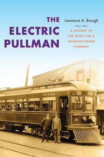 Cover image for The Electric Pullman: A History of the Niles Car & Manufacturing Company