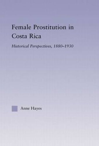 Cover image for Female Prostitution in Costa Rica: Historical Perspectives, 1880-1930