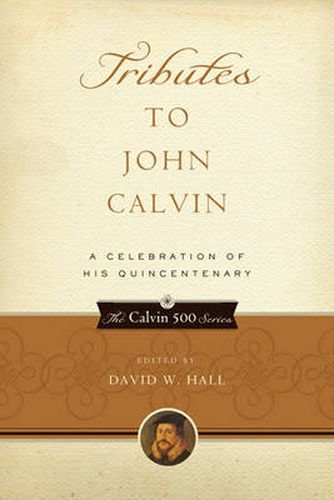 Tributes to John Calvin: A Celebration of His Quincentenary