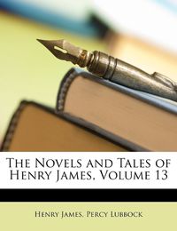 Cover image for The Novels and Tales of Henry James, Volume 13