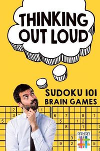 Cover image for Thinking Out Loud Sudoku 101 Brain Games