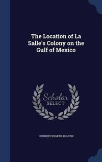 Cover image for The Location of La Salle's Colony on the Gulf of Mexico