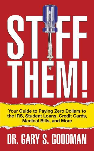 Cover image for Stiff Them!: Your Guide to Paying Zero Dollars to the IRS, Student Loans, Credit Cards, Medical Bills, and More