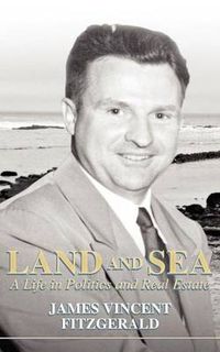 Cover image for Land and Sea, a Life in Politics and Real Estate