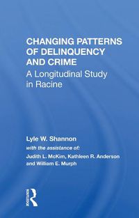 Cover image for Changing Patterns of Delinquency and Crime: A Longitudinal Study in Racine