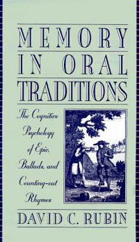 Cover image for Memory in Oral Traditions: The Cognitive Psychology of Epic, Ballads, and Counting-Out Rhymes