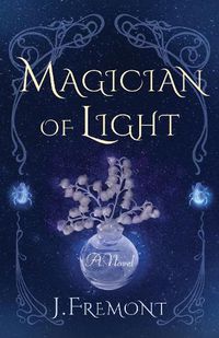 Cover image for Magician of Light: A Novel