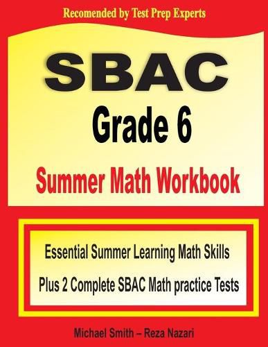 Cover image for SBAC Grade 6 Summer Math Workbook: Essential Summer Learning Math Skills plus Two Complete SBAC Math Practice Tests