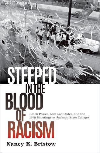 Cover image for Steeped in the Blood of Racism: Black Power, Law and Order, and the 1970 Shootings at Jackson State College