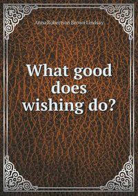 Cover image for What good does wishing do?