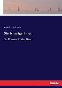 Cover image for Die Schwagerinnen: Ein Roman. Erster Band