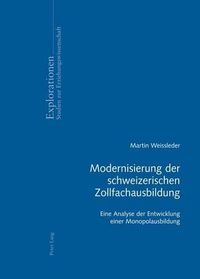 Cover image for Modernisierung Der Schweizerischen Zollfachausbildung: Eine Analyse Der Entwicklung Einer Monopolausbildung