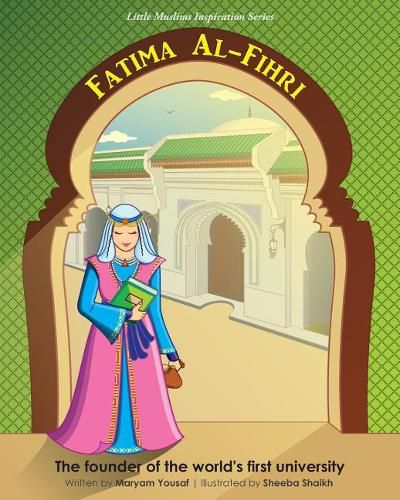 Cover image for Fatima Al-Fihri The founder of the world's first university: Little Muslims Inspiration Series