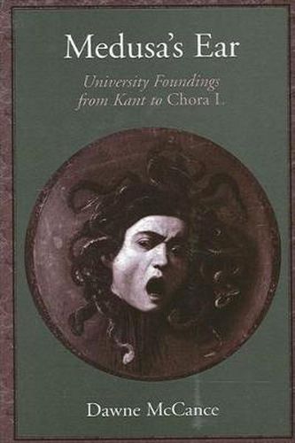 Cover image for Medusa's Ear: University Foundings from Kant to Chora L