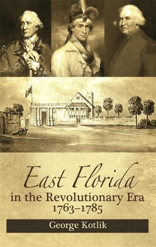 Cover image for East Florida in the Revolutionary Era, 1763-1785: Britain's Fifteenth Colony