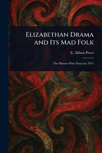Cover image for Elizabethan Drama and Its Mad Folk
