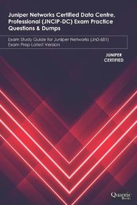 Cover image for Juniper Networks Certified Data Centre, Professional (JNCIP-DC) Exam Practice Questions & Dumps: Exam Study Guide for Juniper Networks (JN0-681) Exam Prep Latest Version