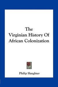 Cover image for The Virginian History of African Colonization