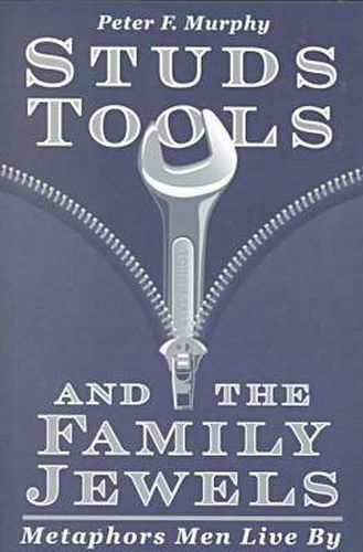 Studs, Tools and the Family Jewels: Metaphors Men Live By