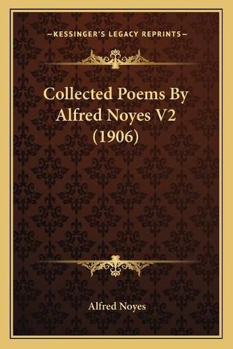 Collected Poems by Alfred Noyes V2 (1906)