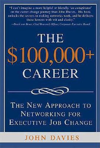 Cover image for The $100,000+ Career: The New Approach to Networking for Executive Job Change