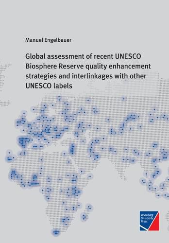 Cover image for Global assessment of recent UNESCO Biosphere Reserve quality enhancement strategies and interlinkages with other UNESCO labels