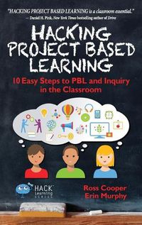 Cover image for Hacking Project Based Learning: 10 Easy Steps to PBL and Inquiry in the Classroom