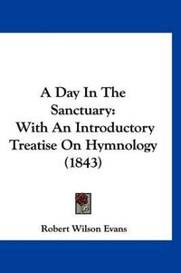 Cover image for A Day in the Sanctuary: With an Introductory Treatise on Hymnology (1843)