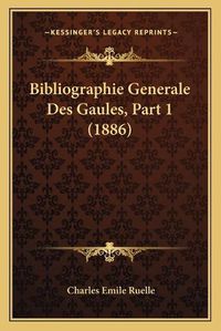 Cover image for Bibliographie Generale Des Gaules, Part 1 (1886)