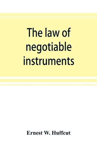 The law of negotiable instruments: statutes, cases and authorities