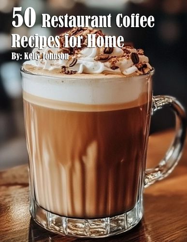 Cover image for 50 Restaurant Coffee Recipes for Home
