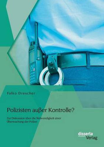 Cover image for Polizisten ausser Kontrolle? Zur Diskussion uber die Notwendigkeit einer UEberwachung der Polizei