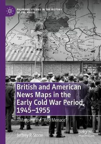 Cover image for British and American News Maps in the Early Cold War Period, 1945-1955: Mapping the  Red Menace