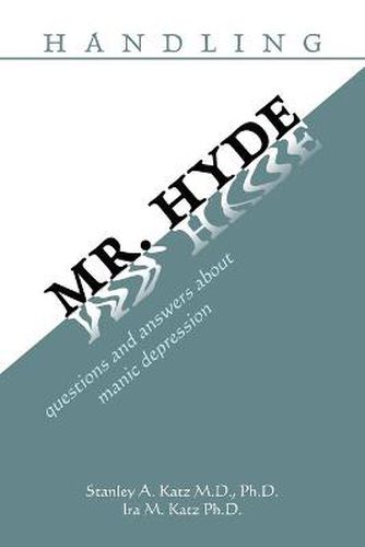 Cover image for Handling Mr. Hyde: Questions and Answers about Manic Depression