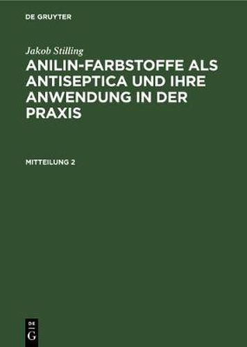 Cover image for Jakob Stilling: Anilin-Farbstoffe ALS Antiseptica Und Ihre Anwendung in Der Praxis. Mitteilung 2