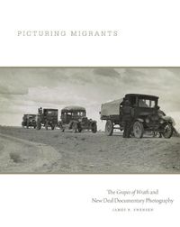 Cover image for Picturing Migrants: The Grapes of Wrath and New Deal Documentary Photography