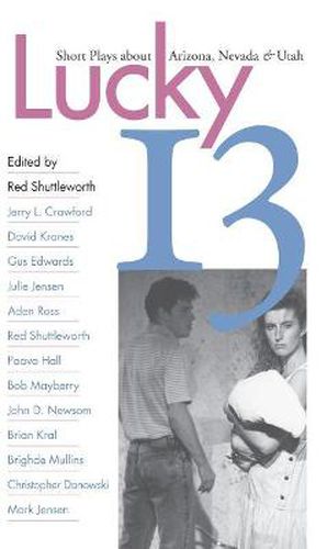 Cover image for Lucky 13: Short Plays About Arizona, Nevada and Utah