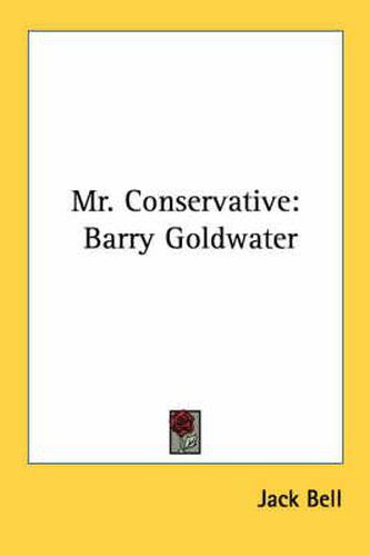 Cover image for Mr. Conservative: Barry Goldwater