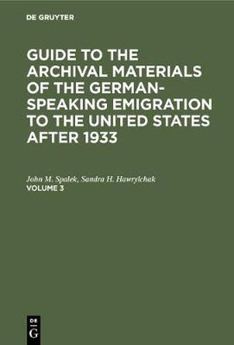 Cover image for Guide to the Archival Materials of the German-speaking Emigration to the United States after 1933. Volume 3