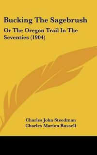 Cover image for Bucking the Sagebrush: Or the Oregon Trail in the Seventies (1904)