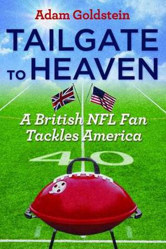 Cover image for Tailgate to Heaven: A British NFL Fan Tackles America