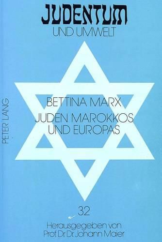 Cover image for Juden Marokkos Und Europas: Das Marokkanische Judentum Im 19. Jahrhundert Und Seine Darstellung in Der Zeitgenoessischen Juedischen Presse in Deutschland, Frankreich Und Grossbritannien
