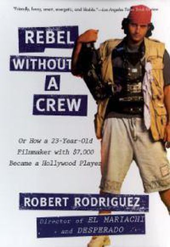 Cover image for Rebel without a Crew: Or How a 23-Year-Old Filmmaker With $7,000 Became a Hollywood Player