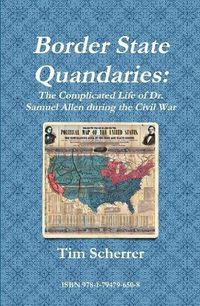 Cover image for Border State Quandaries: The Complicated Life of Dr. Samuel Allen during the Civil War