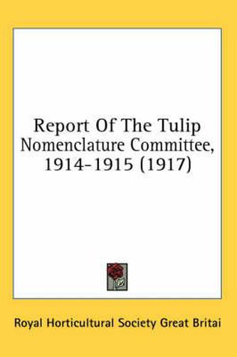Report of the Tulip Nomenclature Committee, 1914-1915 (1917)