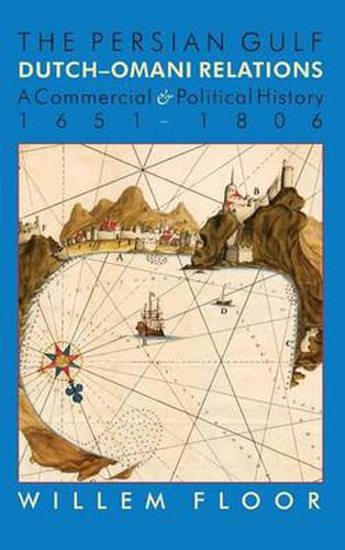 Cover image for Persian Gulf -- Dutch-Omani Relations: A Commercial & Political History 1651-1806