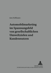 Cover image for Automobilmarketing Im Spannungsfeld Von Gesellschaftlichen Umweltzielen Und Kundennutzen